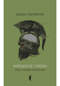 Mimowolne cyborgi. Mózg i wojna przyszłości
