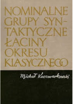 Nominalne grupy syntaktyczne łaciny okresu klasycznego