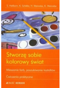 Stworzę sobie kolorowy świat Mieszanie farb, poszukiwanie kształtów