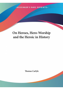 On Heroes, Hero-Worship and the Heroic in History