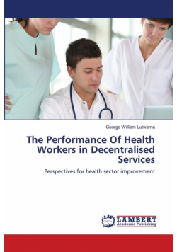 The Performance Of Health Workers in Decentralised Services