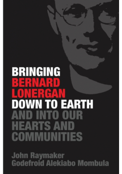 Bringing Bernard Lonergan Down to Earth and into Our Hearts and Communities