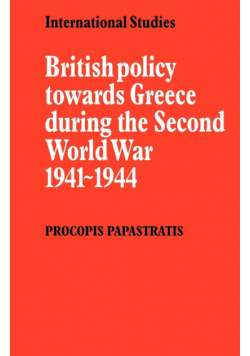 British Policy Towards Greece During the Second World War 1941 1944
