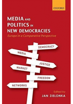 Media and Politics in New Democracies: Europe in a Comparative Perspective