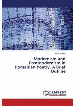 Modernism and Postmodernism in Romanian Poetry. A Brief Outline