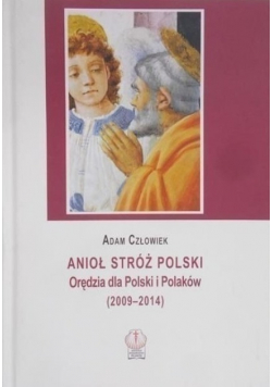 Anioł Stróż Polski Orędzia dla Polski i Polaków 2009  2014