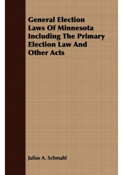 General Election Laws Of Minnesota Including The Primary Election Law And Other Acts