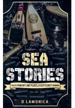 Sea Stories, Tales from Off Limit Places & Scuttlebutt Rumor