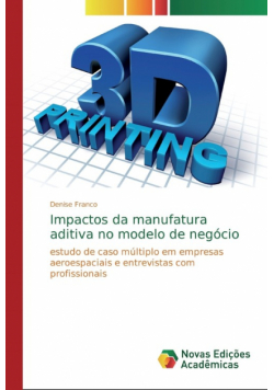 Impactos da manufatura aditiva no modelo de negócio