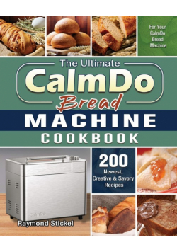 The Ultimate CalmDo Bread Machine Cookbook
