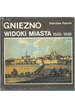 Gniezno widoki miasta 1505 - 1939