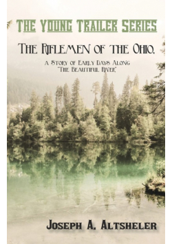The Riflemen of the Ohio, a Story of Early Days Along "The Beautiful River"