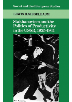 Stakhanovism and the Politics of Productivity in the USSR, 1935 1941