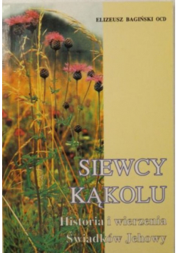 Siewcy kąkolu  Historia i wierzenia Świadków Jehowy