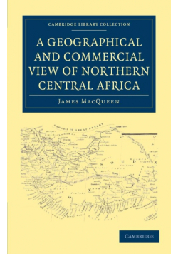A Geographical and Commercial View of Northern Central             Africa