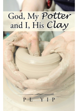 God, My Potter and I, His Clay