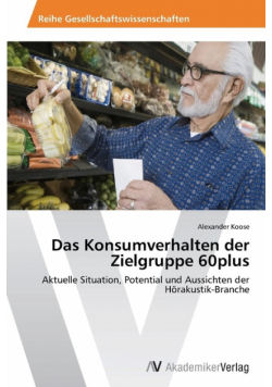 Das Konsumverhalten der Zielgruppe 60plus