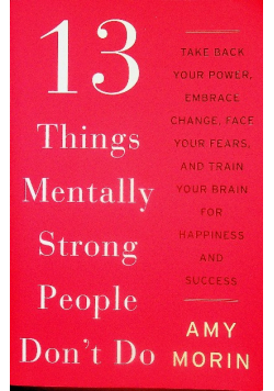 13 Things Mentally Strong People Don't Do