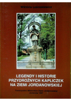 Legendy i historie przydrożnych kapliczek Ziemi Jordanowskiej