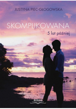Skomplikowana. 5 lat później
