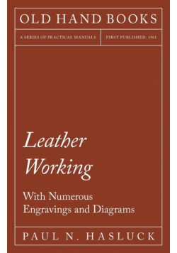 Leather Working - With Numerous Engravings and Diagrams