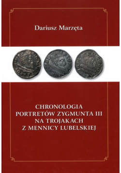 Chronologia portretów Zygmunta III na Trojakach z Mennicy Lubelskiej
