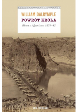 Powrót króla Bitwa o Afganistan 1839 - 42