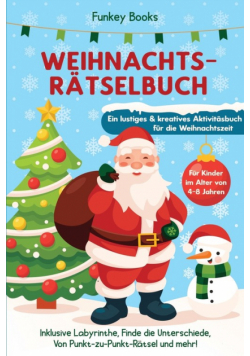 Weihnachtsrätselbuch für Kinder im Alter von 4 bis 8 Jahren - Ein lustiges und kreatives Aktivitätsbuch für die Weihnachtszeit