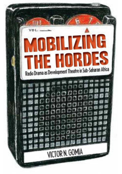 Mobilizing the Hordes. Radio Drama as Development Theatre in Sub-Saharan Africa