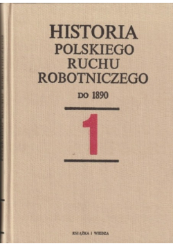 Historia Polskiego Ruchu Robotniczego Do 1890 tom 1