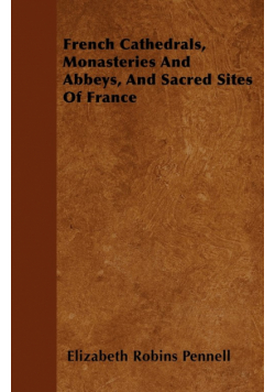 French Cathedrals, Monasteries And Abbeys, And Sacred Sites Of France