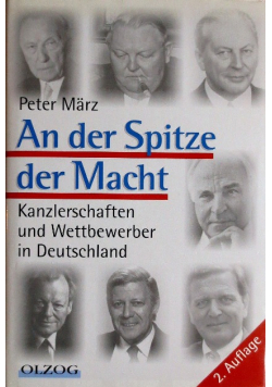 An der Spitze der Macht Kanzlerschaften und Wettbewerber in Deutschland