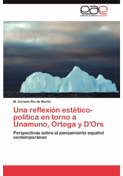 Una reflexión estético-política en torno a Unamuno, Ortega y D'Ors