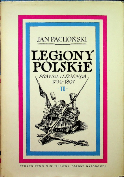 Legiony polskie prawda i  legenda 1974 - 1807 Tom II