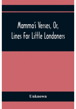 Mamma'S Verses, Or, Lines For Little Londoners
