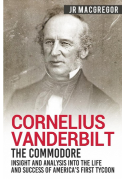Cornelius Vanderbilt - The Commodore