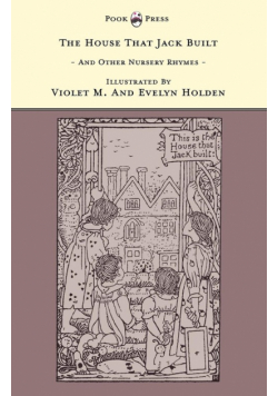 The House That Jack Built And Other Nursery Rhymes - Illustrated by Violet M. & Evelyn Holden (The Banbury Cross Series)