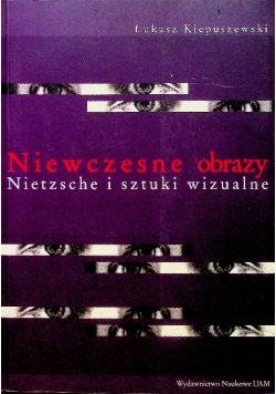 Niewczesne obrazy Nietzsche i sztuki wizualne