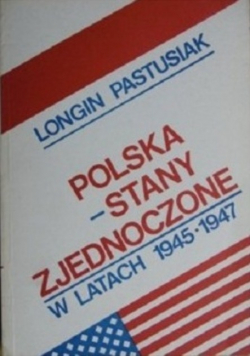 Polska Stany Zjednoczone w latach 1945 1947