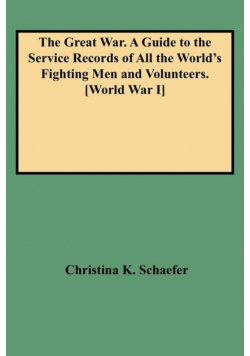 Great War. a Guide to the Service Records of All the World's Fighting Men and Volunteers. [World War I]