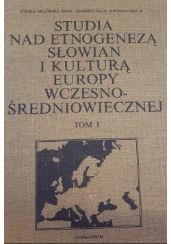 Studia nad etnogenezą Słowian i kulturą Europy wczesnośredniowiecznej Tom 1