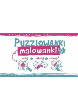 Puzzlowanki malowanki. Maluj. Układaj. Zmazuj