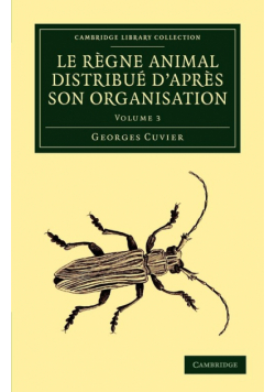 Le Regne Animal Distribue D'Apres Son Organisation - Volume 3