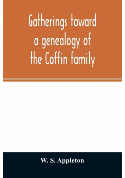 Gatherings toward a genealogy of the Coffin family
