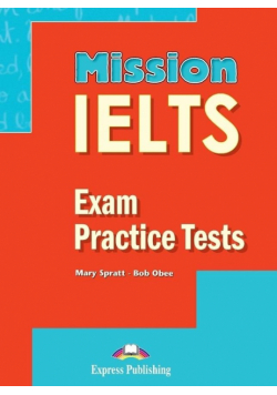 Mission IELTS. Exam Practice Tests EXPRESS PUBL.