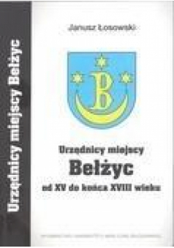 Urzędnicy miejscy Bełżyc od XV do końcaXVIII wieku