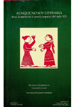 Aunque No Soy Literaria Rosa Araneda en la Poesía Popular del Siglo XIX