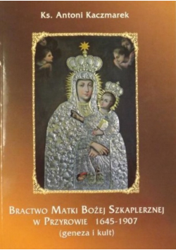 Bractwo Matki Bożej Szkaplerznej w Przyrowie 1645 - 1907