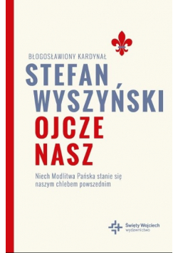 Ojcze nasz Niech Modlitwa Pańska stanie się naszym chlebem powszednim