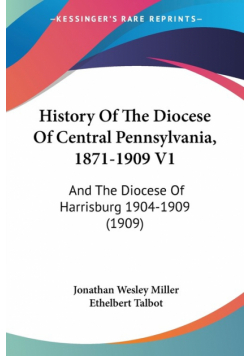 History Of The Diocese Of Central Pennsylvania, 1871-1909 V1